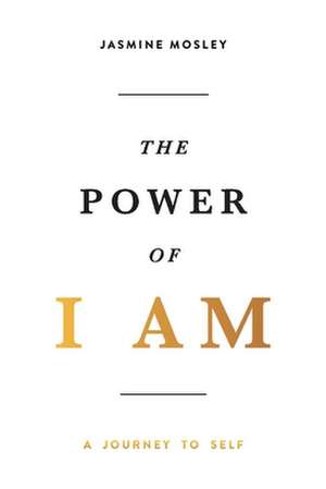 The Power of I AM: A Journey to Self de Jasmine Mosley