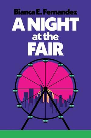 A Night at the Fair de Bianca E. Fernandez