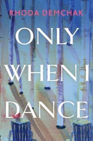 Only When I Dance de Rhoda Demchak