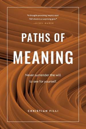 Paths of Meaning: Never surrender the will to see for yourself. de Christian Filli