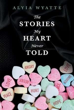 The Stories My Heart Never Told de Alyia Wyatte