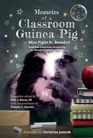 Memoirs of a Classroom Guinea Pig de Miss Piglet St. Benedict