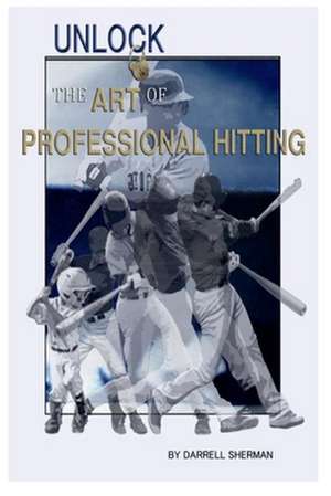 Unlock The Art of Professional Hitting de Darrell Sherman