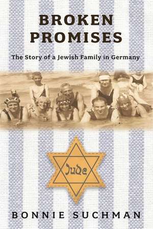 Broken Promises: The Story of a Jewish Family in Germany de Bonnie Suchman