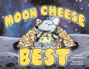 Moon Cheese is the Best de Alyssa Andrews