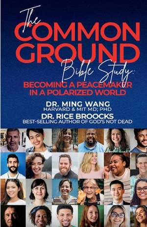 The Common Ground Bible Study: Becoming a Peacemaker in a Polarized World de Ming Wang