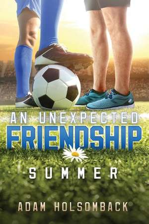 An Unexpected Friendship: Summer de Adam Holsomback