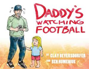 Daddy's Watching Football de Clay Beyersdorfer