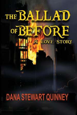 The Ballad of Before: A Love Story de Dana Stewart Quinney