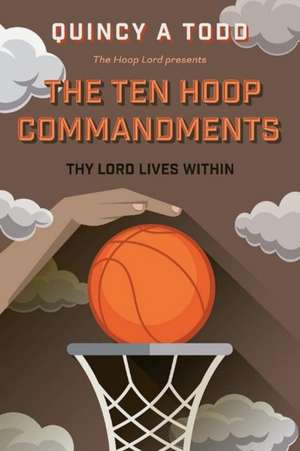 The Ten Hoop Commandments: Thy Lord Lives Within de Quincy A Todd