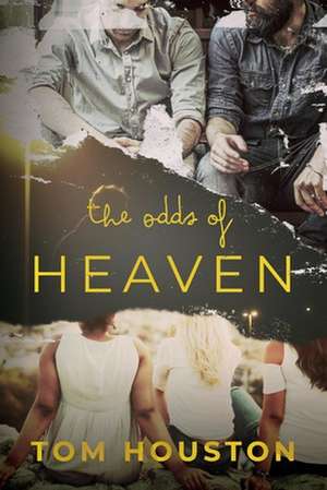 The Odds of Heaven de Tom Houston