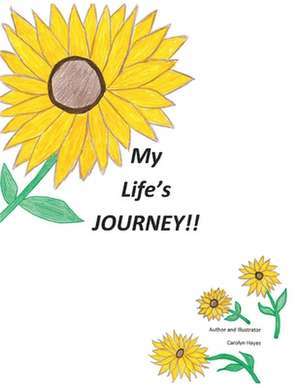 My Life's Journey!! de Carolyn Hayes