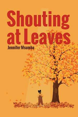 Shouting At Leaves de Jennifer Msumba