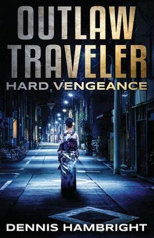 Outlaw Traveler: Hard Vengeance de Dennis Hambright