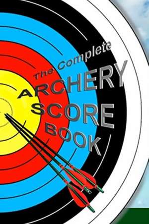 Complete ARCHERY SCORE BOOK de Barbara Glebska