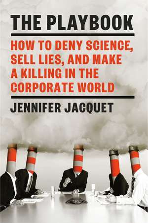 The Playbook: How to Deny Science, Sell Lies, and Make a Killing in the Corporate World de Jennifer Jacquet