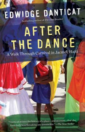 After the Dance: A Walk Through Carnival in Jacmel, Haiti (Updated) de Edwidge Danticat