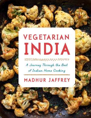 Vegetarian India: A Journey Through the Best of Indian Home Cooking de Madhur Jaffrey