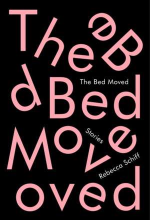 The Bed Moved de Rebecca Schiff