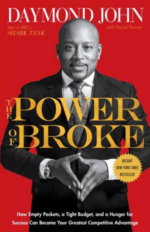 The Power of Broke: How Empty Pockets, a Tight Budget, and a Hunger for Success Can Become Your Greatest Competitive Advantage de Daymond John