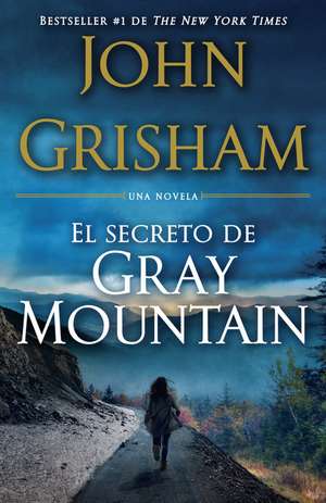 El Secreto de Gray Mountain: (Spanish-Language Edition) de John Grisham