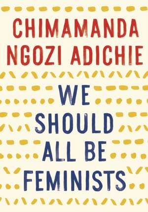 We Should All Be Feminists de Chimamanda Ngozi Adichie