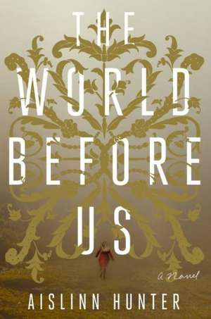 The World Before Us de Aislinn Hunter