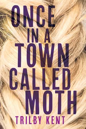 Once, in a Town Called Moth de Kent Trilby