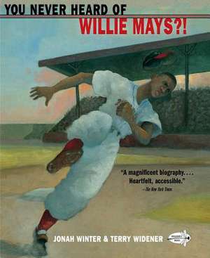 You Never Heard of Willie Mays?! de Jonah Winter