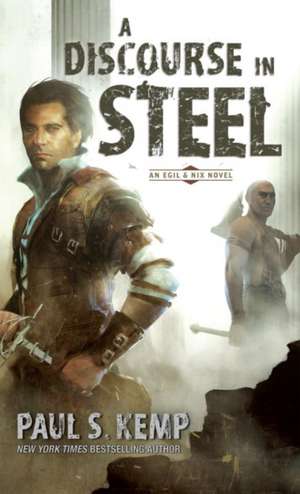 A Discourse in Steel: An Egil & Nix Novel de Paul Kemp