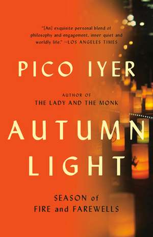 Autumn Light: Season of Fire and Farewells de Pico Iyer