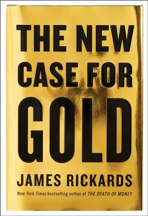 The New Case for Gold de James Rickards