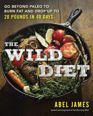 The Wild Diet: Go Beyond Paleo to Burn Fat and Drop Up to 20 Pounds in 40 Days de Abel James