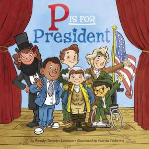 P Is for President de Wendy Cheyette Lewison