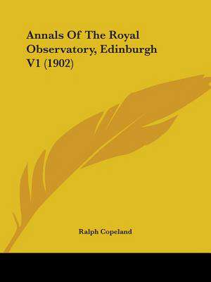 Annals Of The Royal Observatory, Edinburgh V1 (1902) de Ralph Copeland