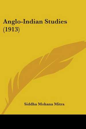 Anglo-Indian Studies (1913) de Siddha Mohana Mitra