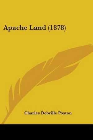 Apache Land (1878) de Charles Debrille Poston