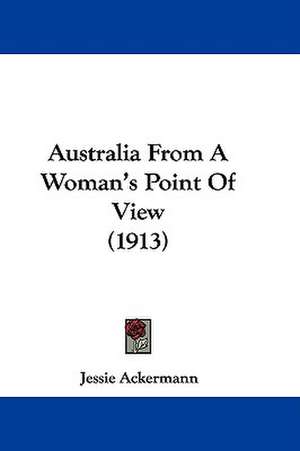 Australia From A Woman's Point Of View (1913) de Jessie Ackermann