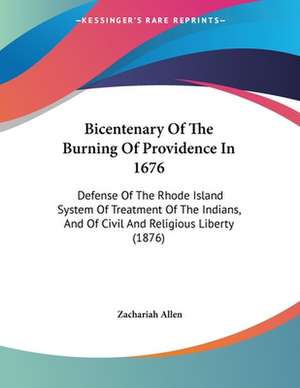 Bicentenary Of The Burning Of Providence In 1676 de Zachariah Allen