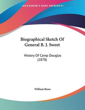 Biographical Sketch Of General B. J. Sweet de William Bross