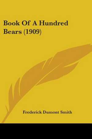 Book Of A Hundred Bears (1909) de Frederick Dumont Smith