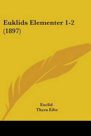 Euklids Elementer 1-2 (1897) de Euclid