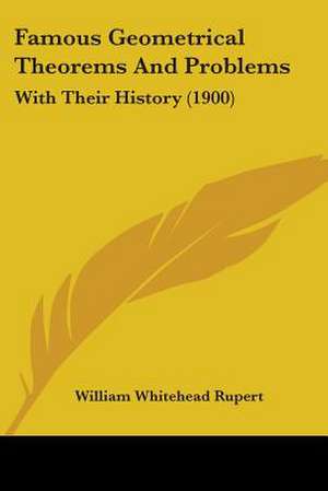 Famous Geometrical Theorems And Problems de William Whitehead Rupert