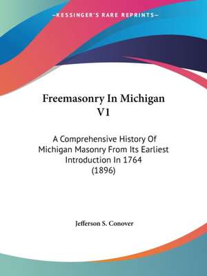 Freemasonry In Michigan V1 de Jefferson S. Conover