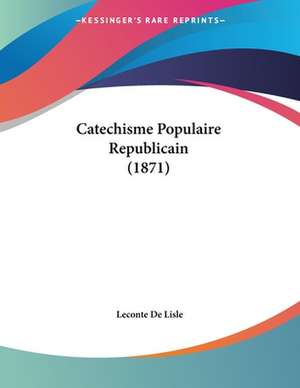 Catechisme Populaire Republicain (1871) de Leconte De Lisle