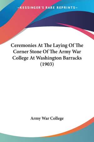 Ceremonies At The Laying Of The Corner Stone Of The Army War College At Washington Barracks (1903) de Army War College