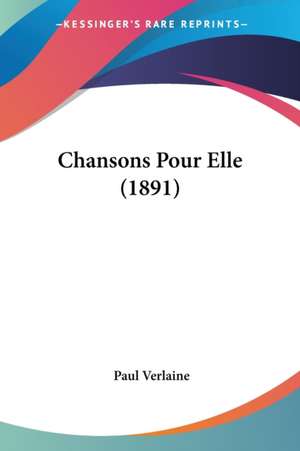 Chansons Pour Elle (1891) de Paul Verlaine