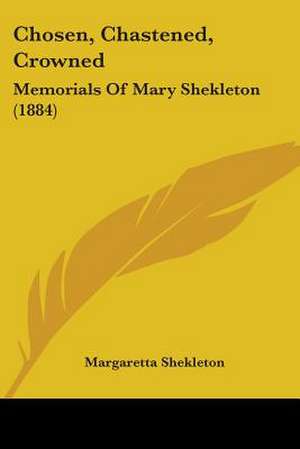 Chosen, Chastened, Crowned de Margaretta Shekleton