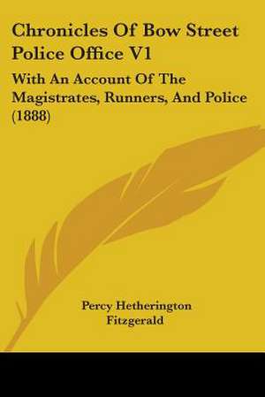 Chronicles Of Bow Street Police Office V1 de Percy Hetherington Fitzgerald