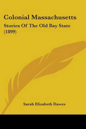 Colonial Massachusetts de Sarah Elizabeth Dawes